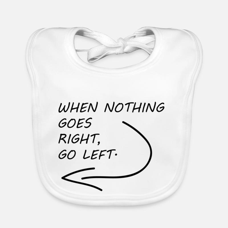 when nothing goes right, go left Baby Bio-Lätzchen