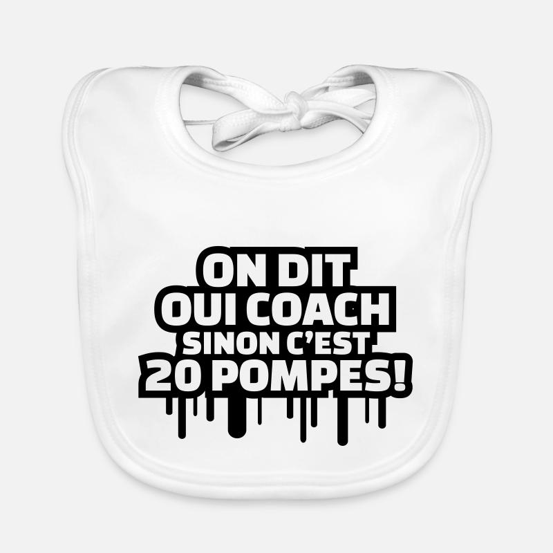 On dit oui COACH sinon c'est 20 pompes! Bavoir bio Bébé