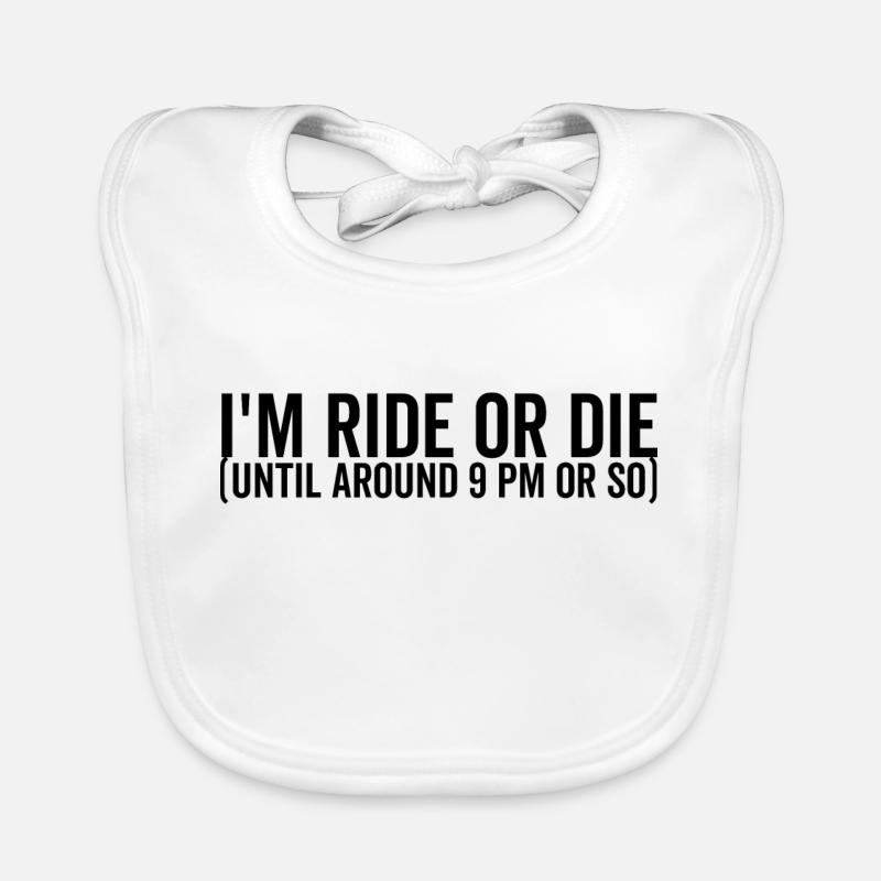 I'm Ride or Die Until Around 9pm or So Organic Baby Bibs