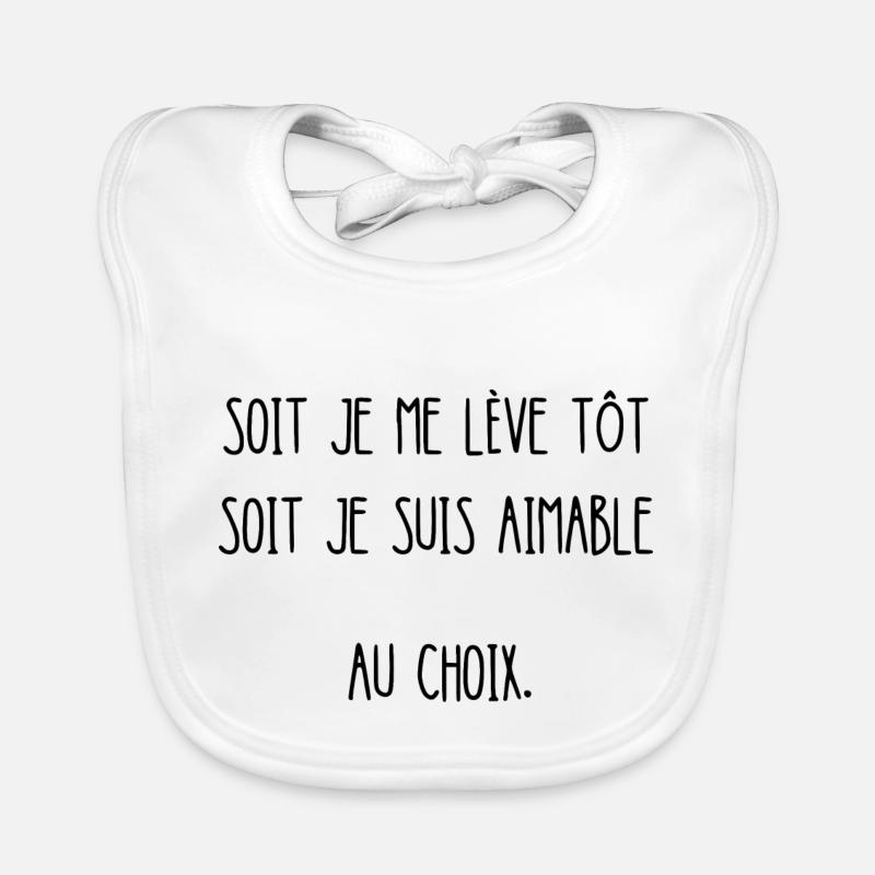 soit je me lève tôt soit je suis aimable Bavoir bio Bébé