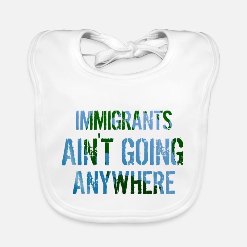 IMMIGRANTS AIN'T GOING ANYWHERE Immigranten Rechte Baby Bio-Lätzchen