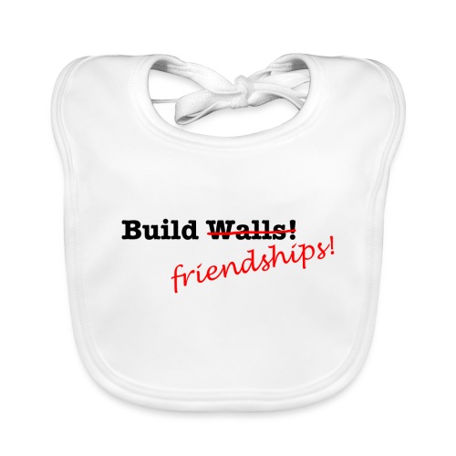 Build Friendships, not walls! - Organic Baby Bibs