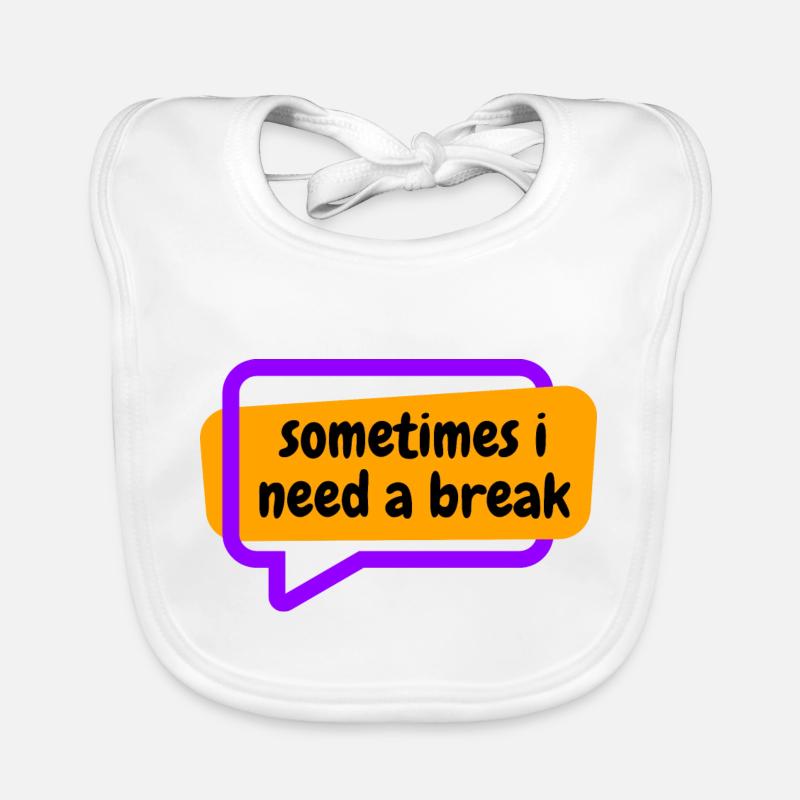 Sometime i need a break Organic Baby Bibs