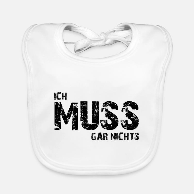 Ich muss gar nichts - Cooler Spruch - Slogan - Baby Bio-Lätzchen - Weiß