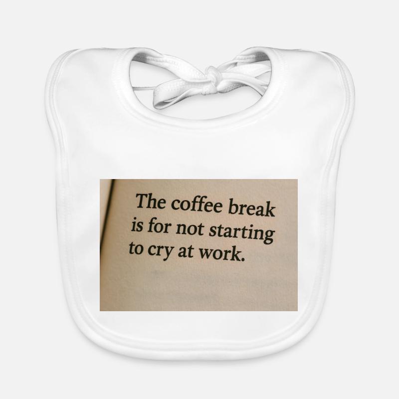 Coffee break is to not start crying at work Organic Baby Bibs
