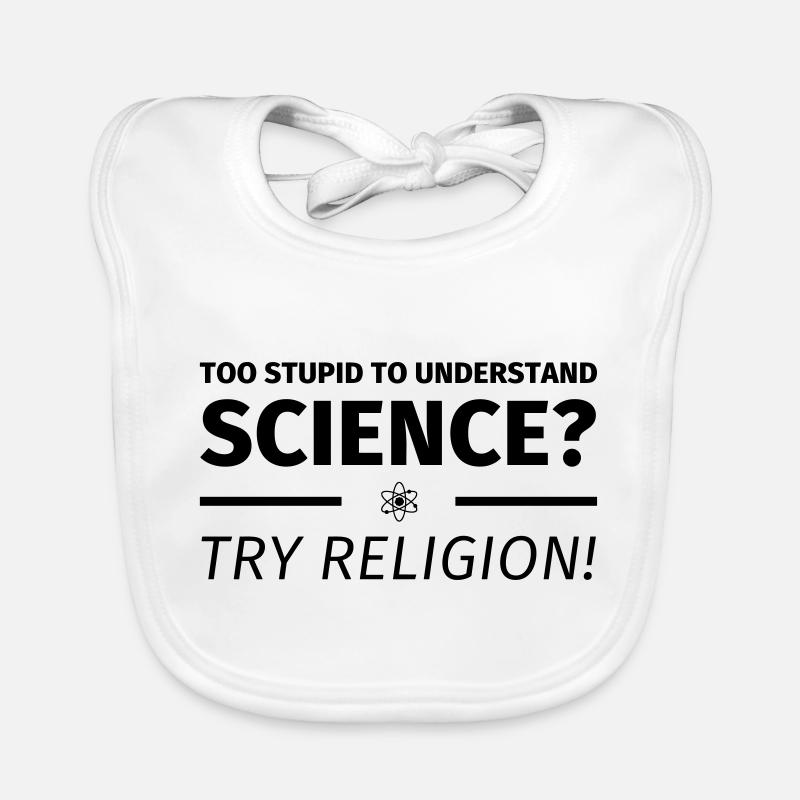 too stupid to understand science? try religion - Bavoir bio Bébé - blanc