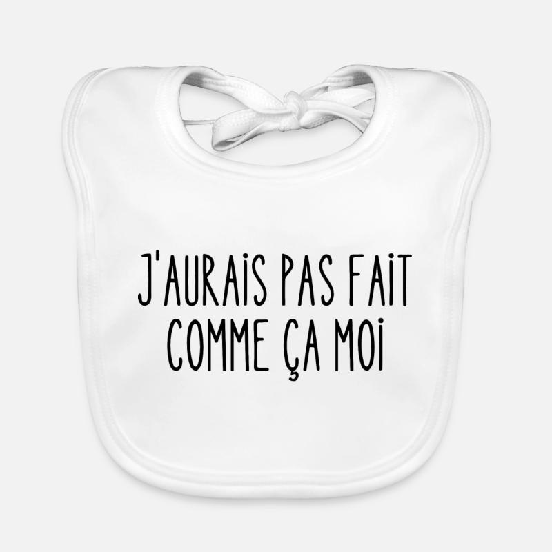 j'aurais pas fait comme ça moi Bavoir bio Bébé