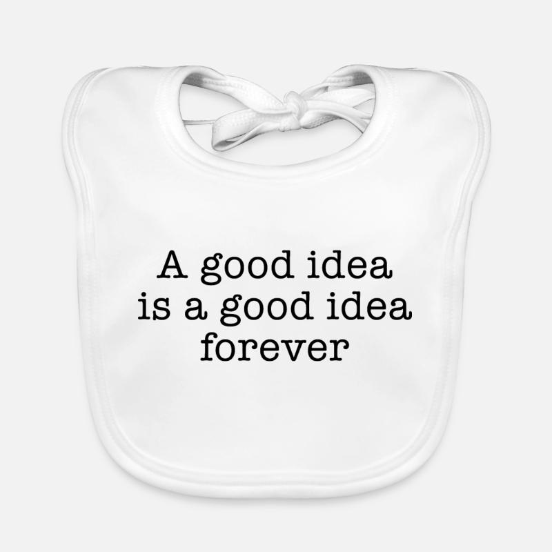 A good idea is a good idea forever Organic Baby Bibs