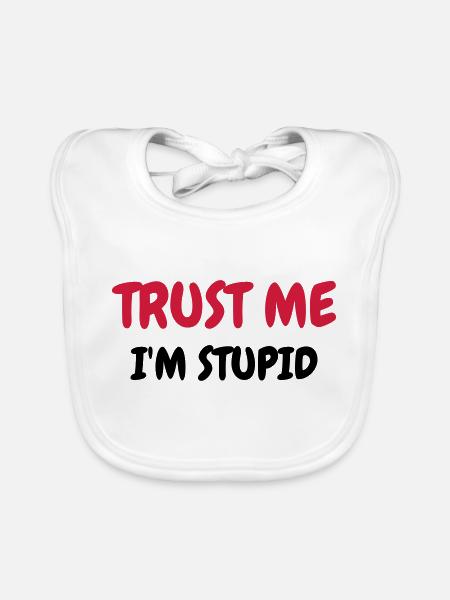 Trust me I'm stupid - Humor - Funny - Joke - Bavoir bio Bébé - blanc - Devant