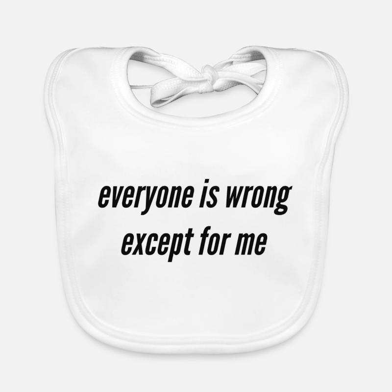 Everyone is wrong except for me Baby Bio-Lätzchen