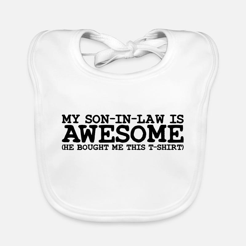 my son in law is awesome Bavoir bio Bébé