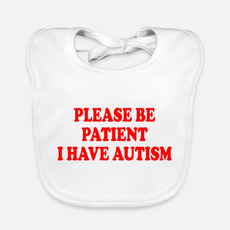 please be patient i have autism Bavoir bio Bébé