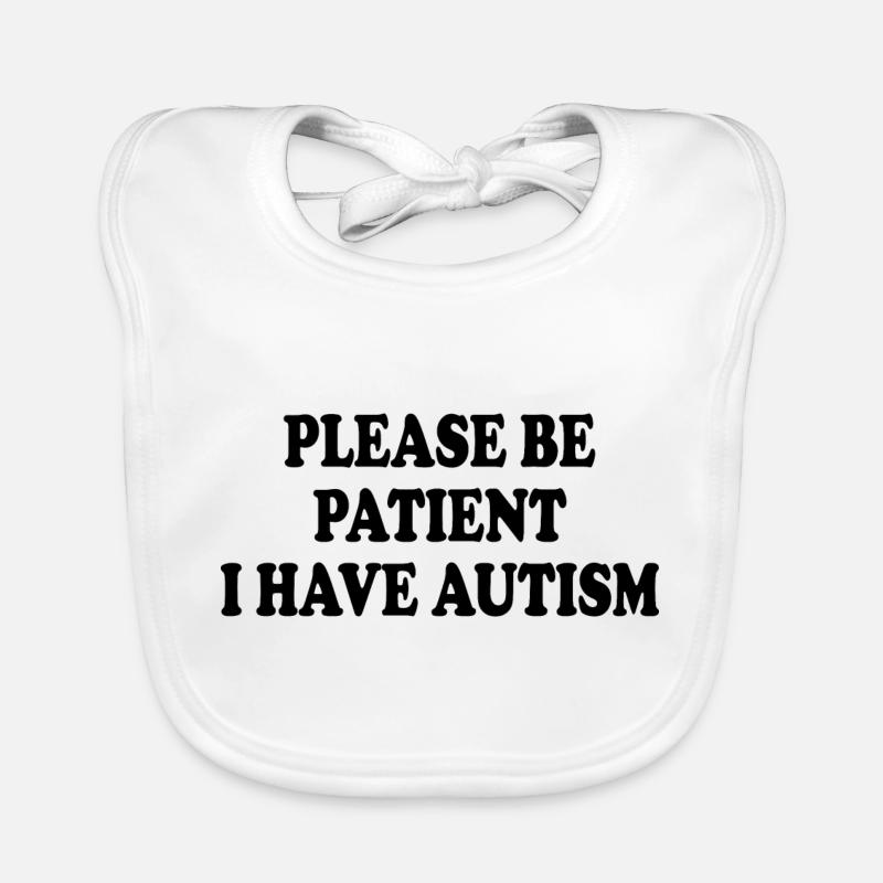 please be patient i have autism Bavoir bio Bébé