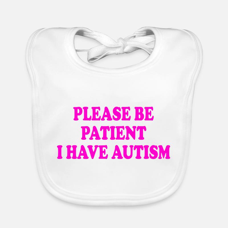 please be patient i have autism Bavoir bio Bébé