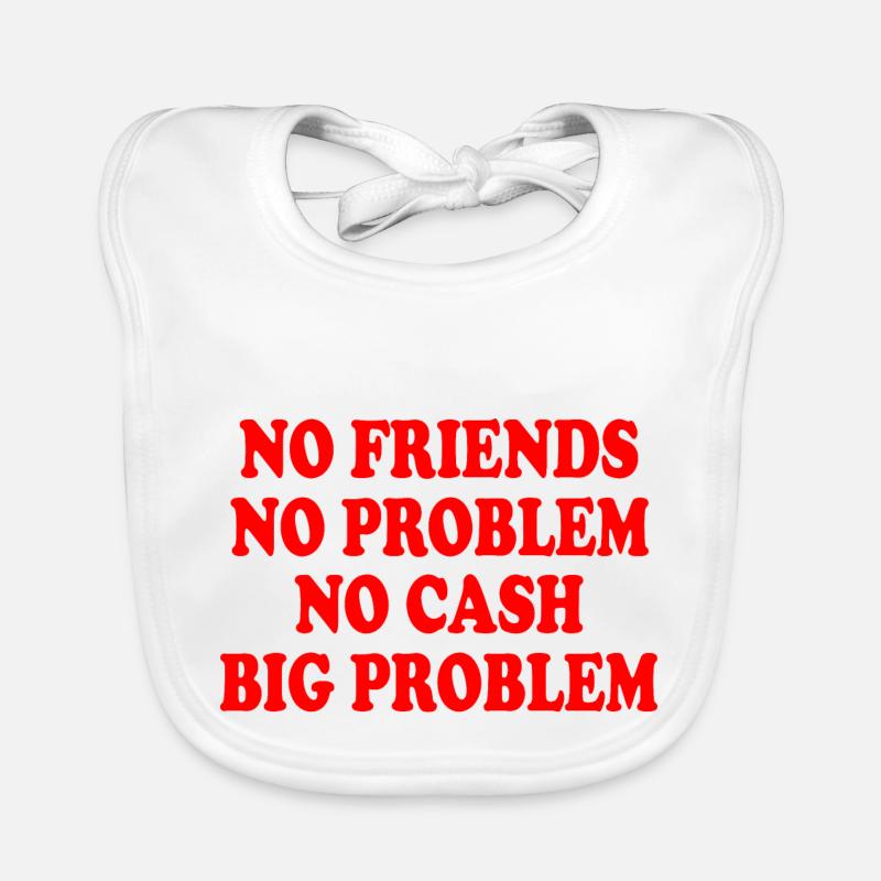 no friends no problem no cash big problem Bavoir bio Bébé