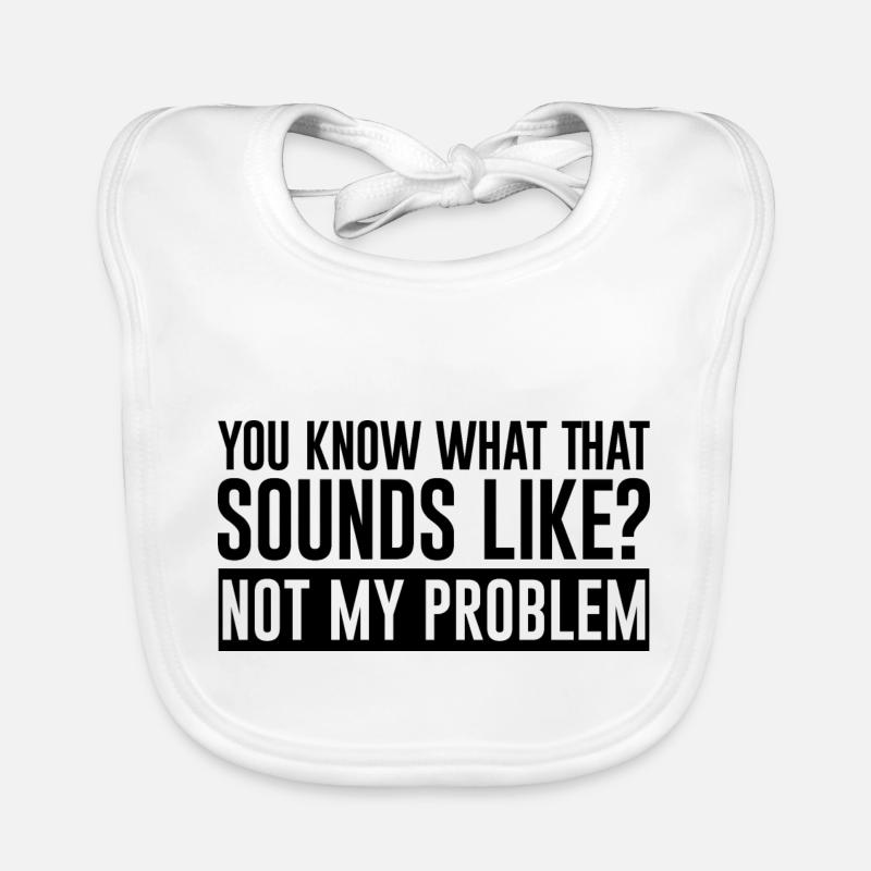 You Know What That Sounds Like, Not My Problem 2 Organic Baby Bibs
