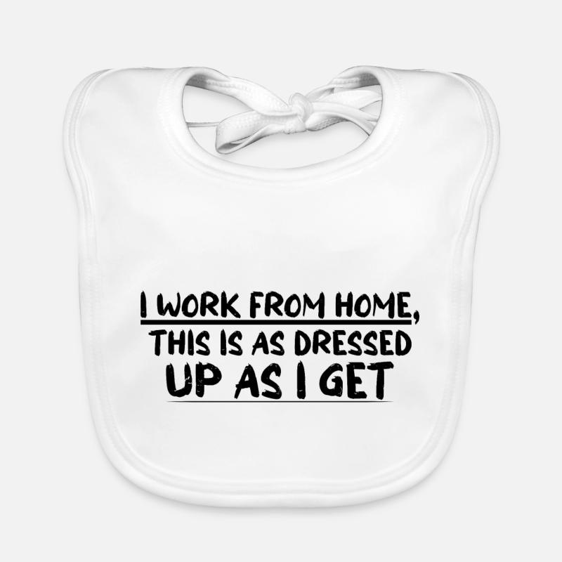 I Work From Home, This Is As Dressed Up As I Get 4 Baby Bio-Lätzchen