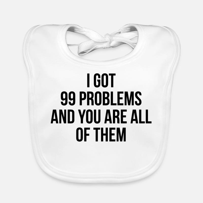 J'ai eu 99 problems - vous êtes tous les Bavoir bio Bébé