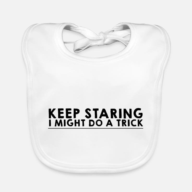 Keep Staring I Might Do A Trick 8 Baby Bio-Lätzchen