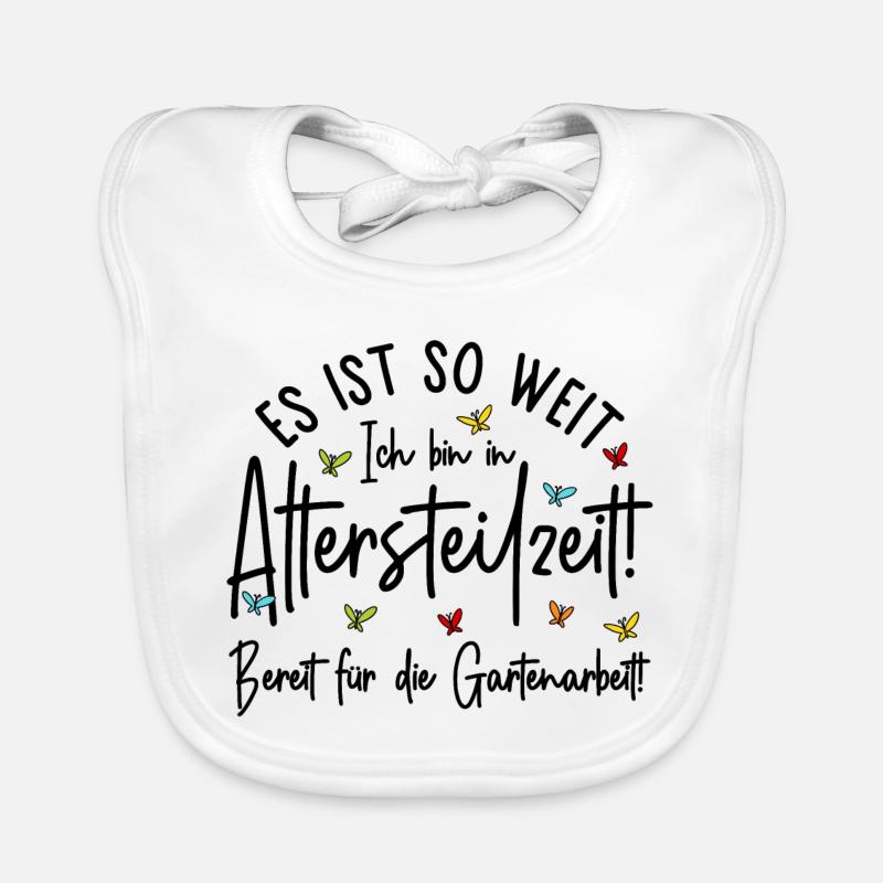 Es ist so weit - Altersteilzeit - Gartenarbeit - Baby Bio-Lätzchen - Weiß