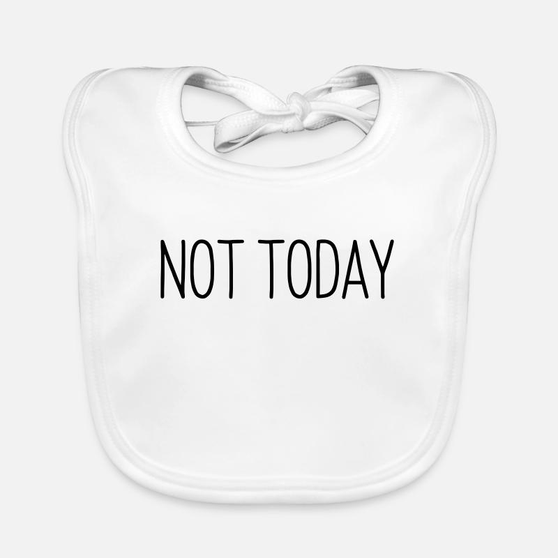 Not today funny sayings Organic Baby Bibs