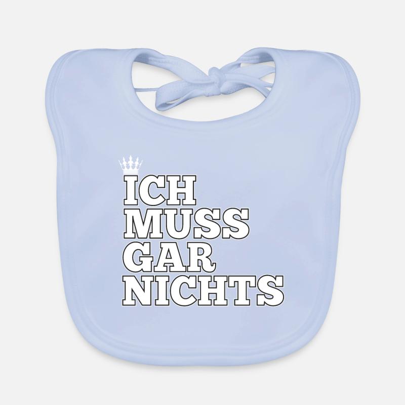 Ich muss gar nichts Spaß Sprüche Spruch Geschenk Baby Bio-Lätzchen