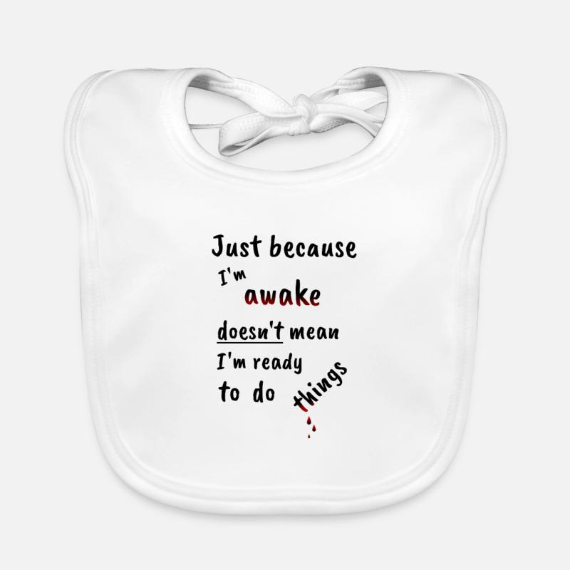 Just because I'm awake | Funny funny gift Organic Baby Bibs