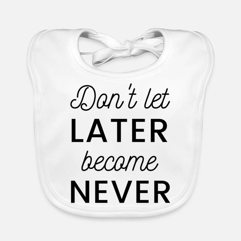 Don't let later become never Baby Bio-Lätzchen