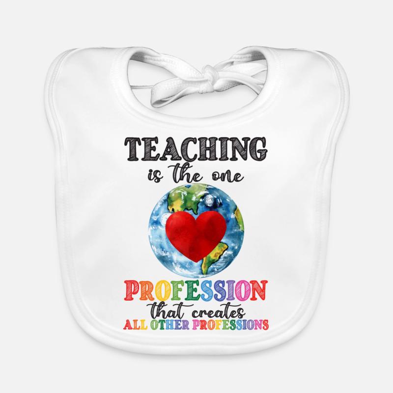 Teaching Creates All Other Professions Organic Baby Bibs