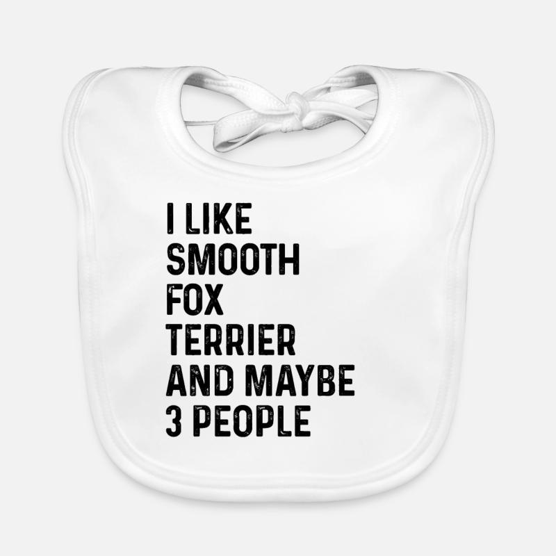 I Like Smooth Fox Terrier And Maybe 3 People Dog Organic Baby Bibs