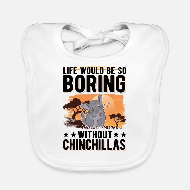 Life would be so boring without Chinchillas Organic Baby Bibs
