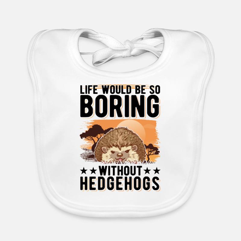 Life would be so boring without Hedgehogs Igel Baby Bio-Lätzchen