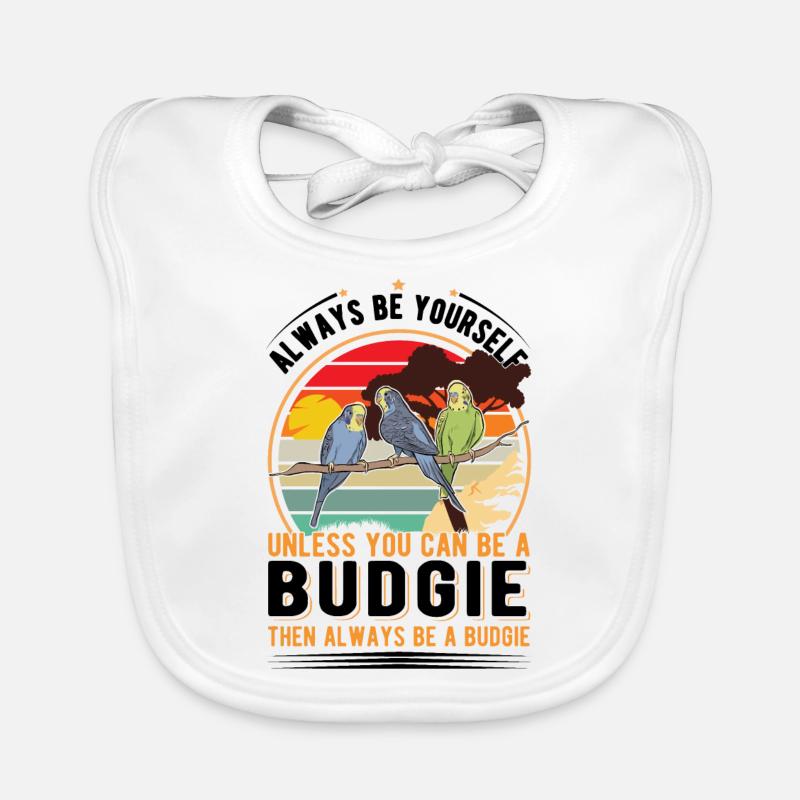 Always be yourself Unless you can be a Budgie Baby Bio-Lätzchen