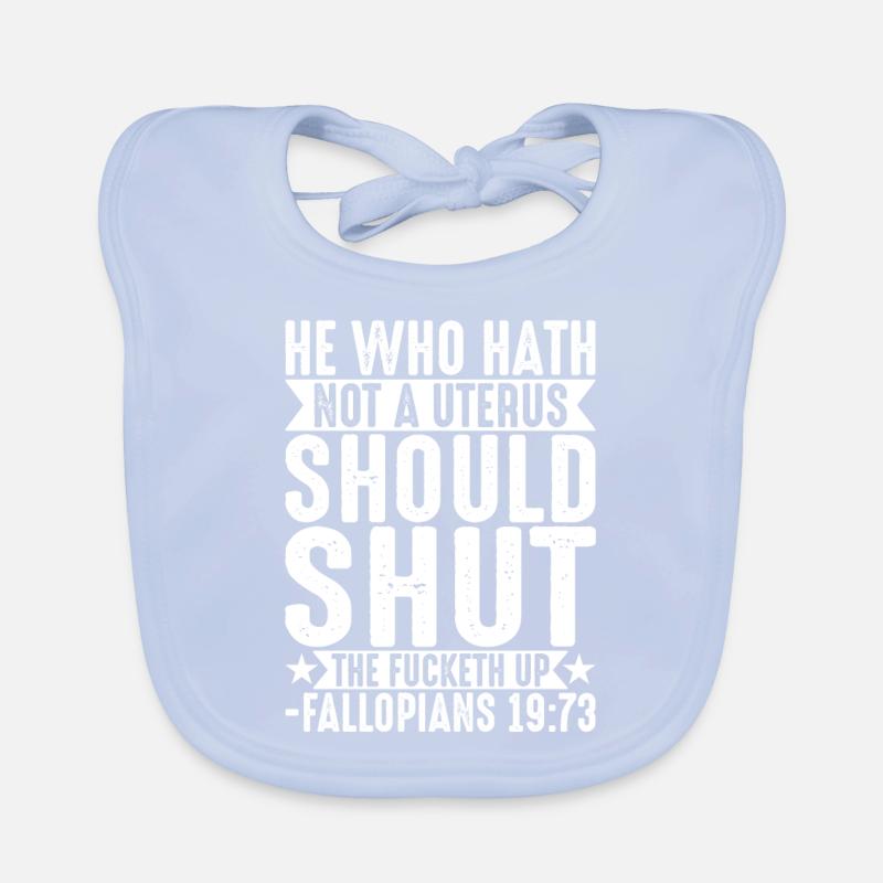 The One Who Has No Uterus Should Be Silent Organic Baby Bibs