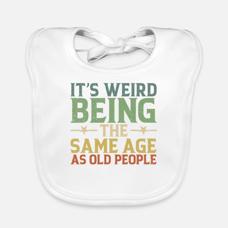 It's Weird To Be The Same Age As The Elders Organic Baby Bibs