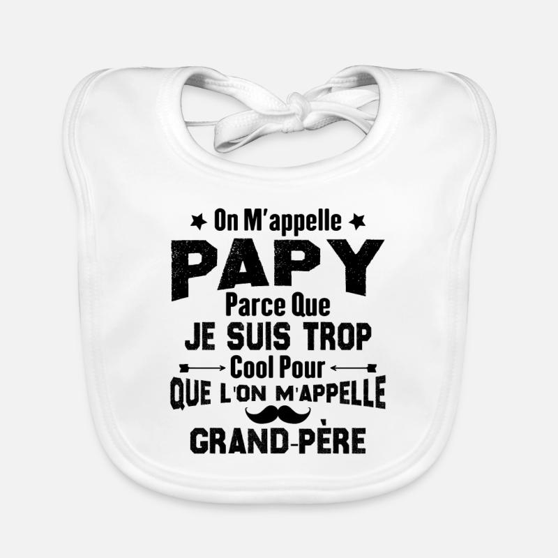 On m'appelle Papy parce que je suis trop cool Bavoir bio Bébé