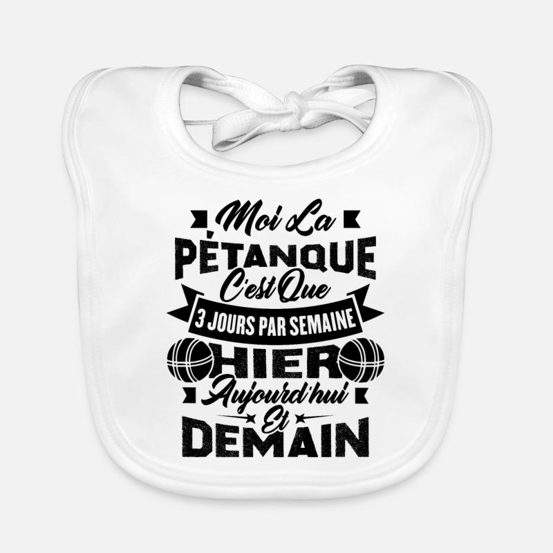 La pétanque c'est que 3 jours par semaine Bavoir bio Bébé