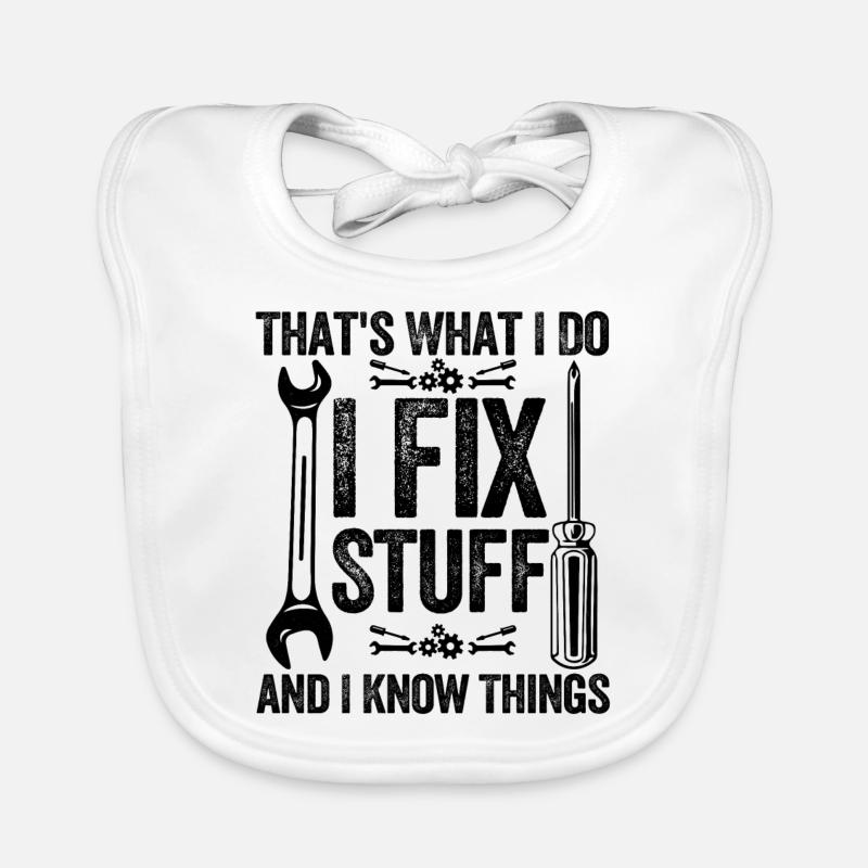 That's what i do i fix stuff and i know things Organic Baby Bibs