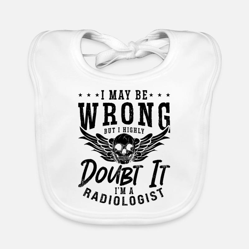 I May Be Wrong Radiologist Radiology X-Ray Tech Baby Bio-Lätzchen