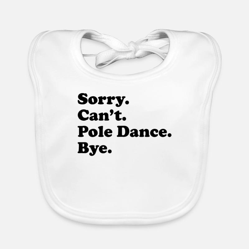Désolé, je ne peux pas Bye - Pole Dance - Bavoir bio Bébé - blanc