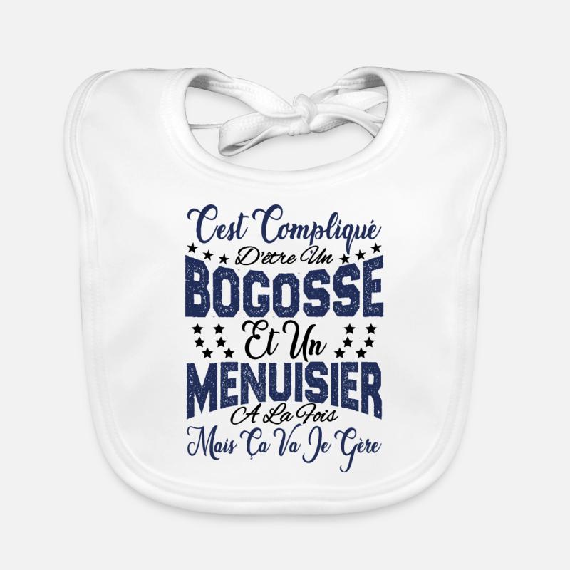 c'est compliqué d'être un Bogosse et un Menuisier. Bavoir bio Bébé