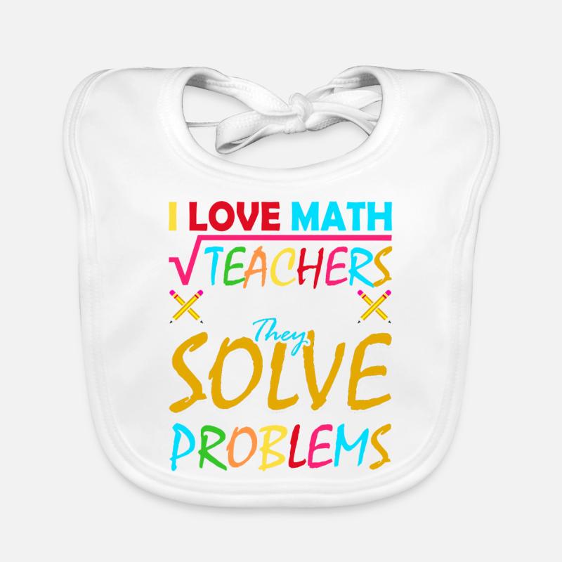 I love math teachers because they solve problems Organic Baby Bibs