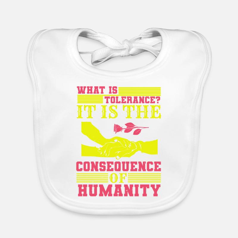 WHAT IS TOLERANCE IT IS THE CONSEQUENCE HUMANITY Organic Baby Bibs