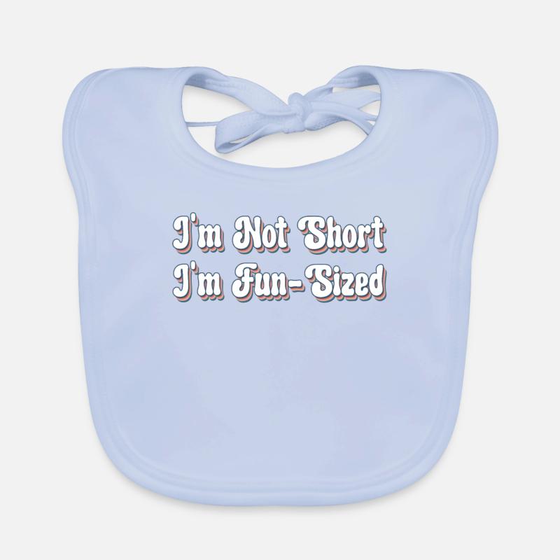 I'm Not Short I'm Fun-Sized - Funny Organic Baby Bibs