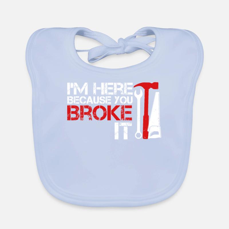 I m here because you broke it Funny Handyman Organic Baby Bibs