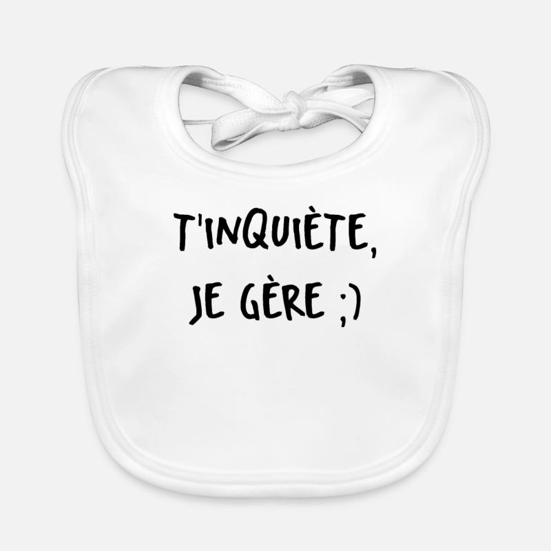 t’inquiète je gère - Bavoir bio Bébé - blanc