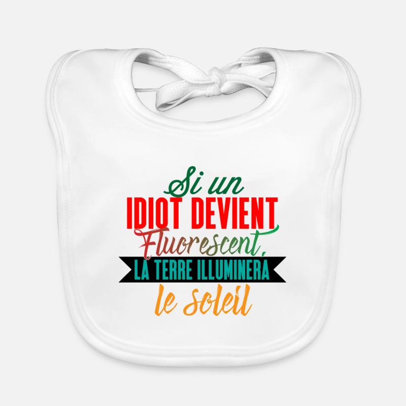 Si un idiot devient fluorescent la terre Bavoir bio Bébé