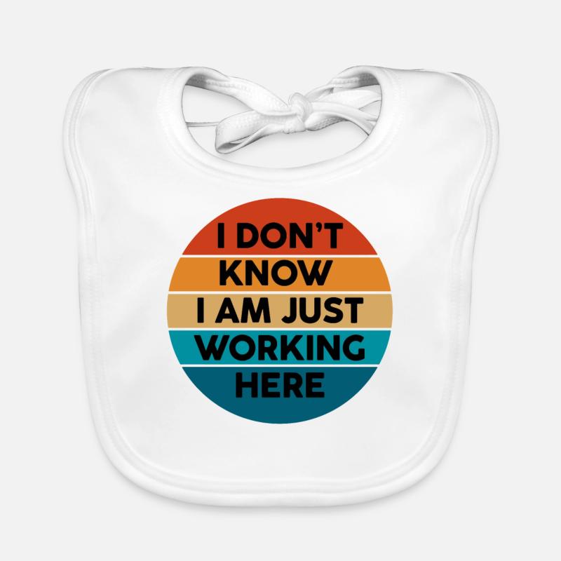 I Don't Know I Am Just Working Here Organic Baby Bibs