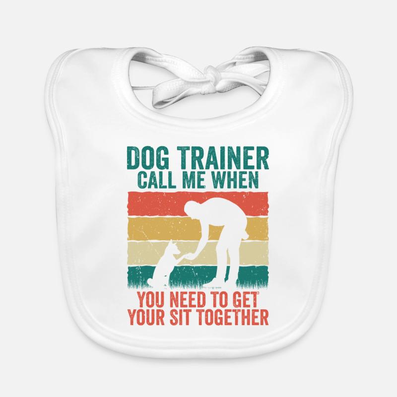 Dog Trainer Call Me When You Need To Get Your Sit Organic Baby Bibs