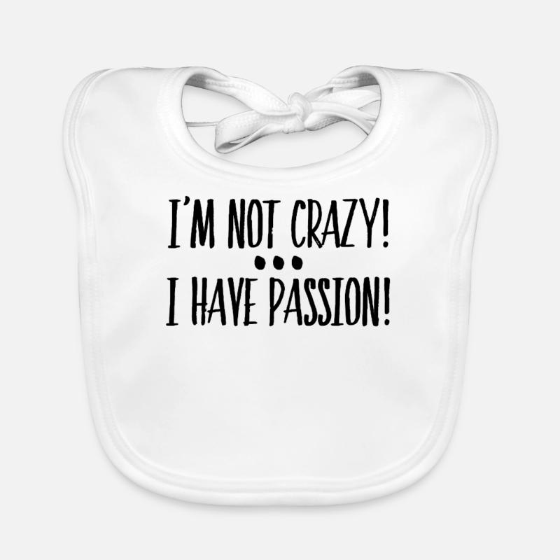 I'm Not Crazy I Have Passion Gift Idea Organic Baby Bibs